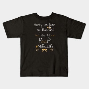 Sorry I'm late my husband had to poop #wife_life Kids T-Shirt